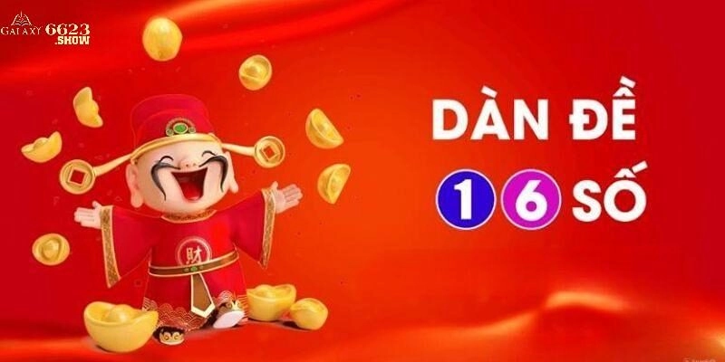 Dàn Đề 16 Số – Phương Pháp Chốt Số Đẹp Cực Chuẩn Từ 6623