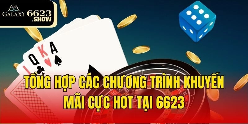 Tổng hợp các chương trình khuyến mãi cực hot tại 6623