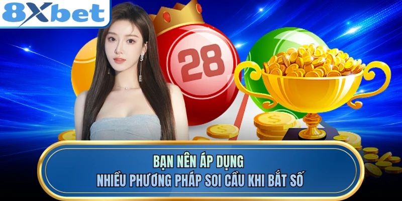 Bạn nên áp dụng nhiều phương pháp soi cầu khi bắt số