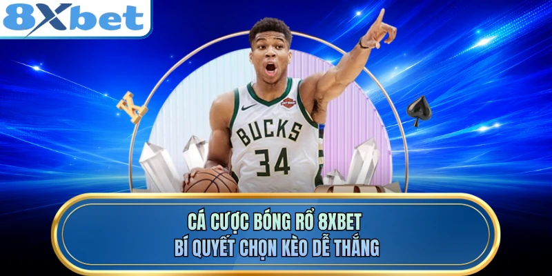 Cá Cược Bóng Rổ 8XBET - Bí Quyết Chọn Kèo Dễ Thắng