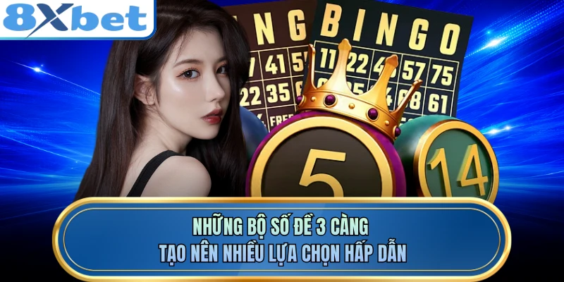Những bộ số đề 3 càng tạo nên nhiều lựa chọn hấp dẫn