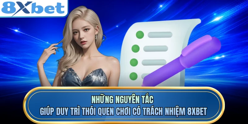 Những nguyên tắc giúp duy trì thói quen chơi có trách nhiệm 8XBET 