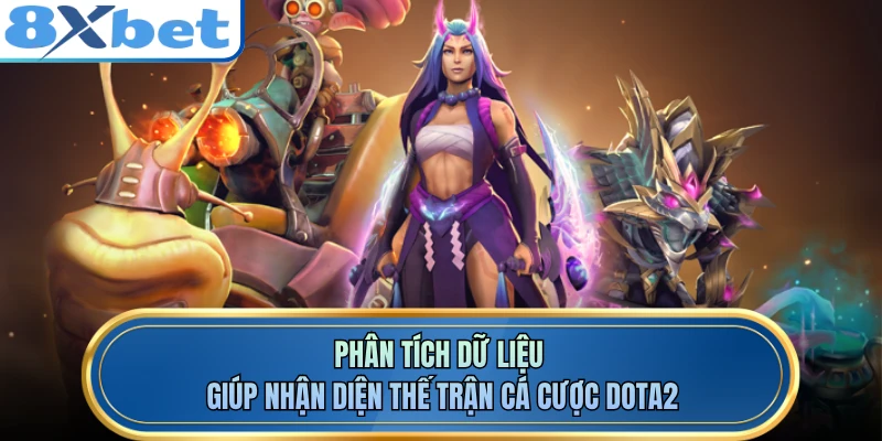 Phân tích dữ liệu giúp nhận diện thế trận cá cược DOTA2