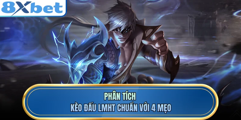 Phân tích kèo đấu LMHT chuẩn với 4 mẹo