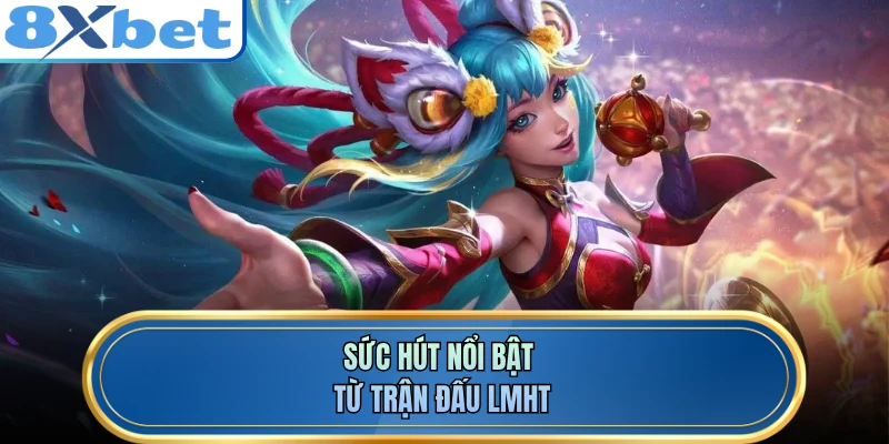 Sức hút nổi bật từ trận đấu LMHT