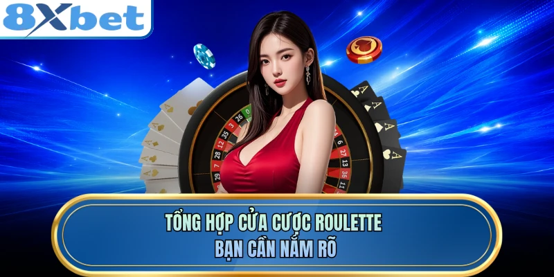 Tổng hợp cửa cược roulette bạn cần nắm rõ